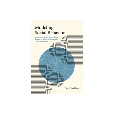 Modeling Social Behavior - by Paul E Smaldino (Paperback)