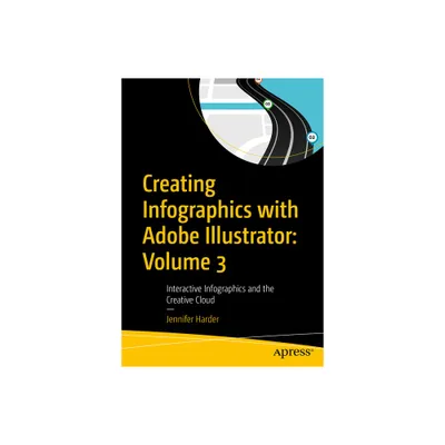 Creating Infographics with Adobe Illustrator: Volume 3 - by Jennifer Harder (Paperback)