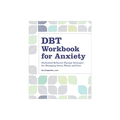 Dbt Workbook for Anxiety - by Liz Corpstein (Paperback)