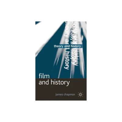 Film and History - (Theory and History) by James Chapman (Paperback)