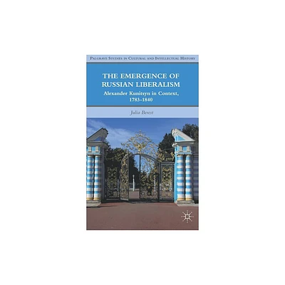 The Emergence of Russian Liberalism - (Palgrave Studies in Cultural and Intellectual History) by J Berest (Hardcover)