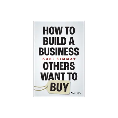 How to Build a Business Others Want to Buy - by Kobi Simmat (Paperback)