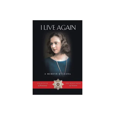 I Live Again - 2nd Edition by Ileana Habsburg (Paperback)