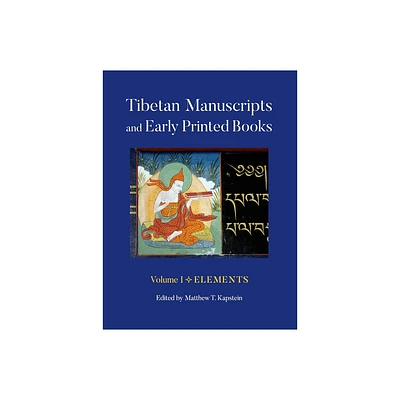 Tibetan Manuscripts and Early Printed Books, Volume I - by Matthew T Kapstein (Paperback)