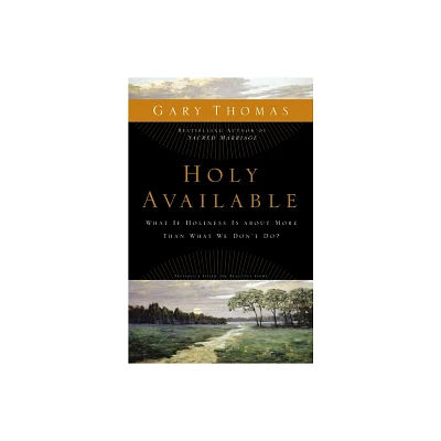 Holy Available - by Gary Thomas (Paperback)