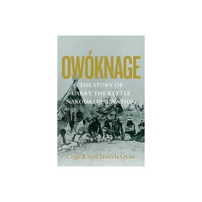 Owknage - by Carry the Kettle First Nation (Paperback)