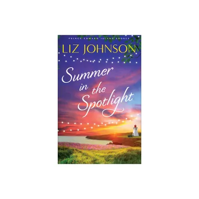 Summer in the Spotlight - (Prince Edward Island Shores) by Liz Johnson (Hardcover)