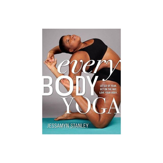 Every Body Yoga - by Jessamyn Stanley (Paperback)