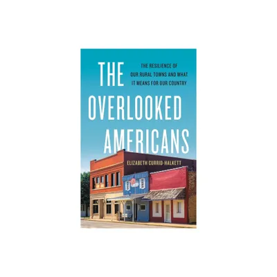 The Overlooked Americans - by Elizabeth Currid-Halkett (Hardcover)