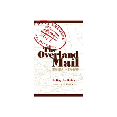 The Overland Mail, 1849-1869 - by Leroy R Hafen (Paperback)