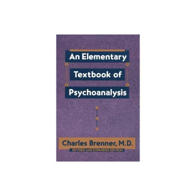 An Elementary Textbook of Psychoanalysis - by Charles Brenner (Paperback)