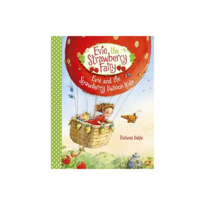 Evie and the Strawberry Balloon Ride - (Evie the Strawberry Fairy) by Stefanie Dahle (Hardcover)