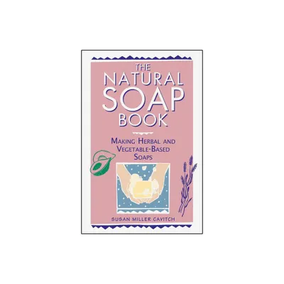 The Natural Soap Book - by Susan Miller Cavitch (Paperback)