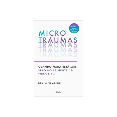 Microtraumas: Reconoce Y Combate Los Devastadores Efectos de Las Pequeas Herida S Cotidianas / Tiny Traumas - by Dra Meg Arroll (Paperback)