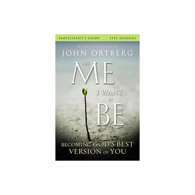 The Me I Want to Be Bible Study Participants Guide - by John Ortberg & Scott Rubin (Paperback)