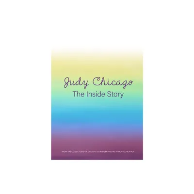 Judy Chicago: The Inside Story - by Mindy Werner (Hardcover)