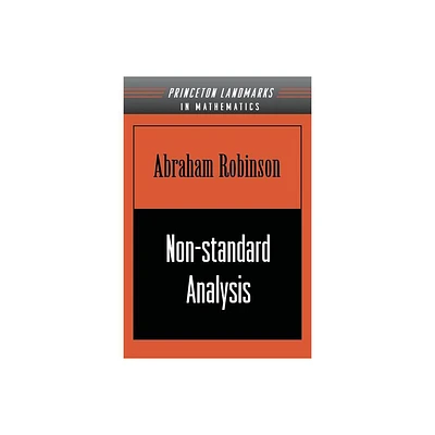 Non-Standard Analysis - (Princeton Landmarks in Mathematics & Physics (Paperback)) by Abraham Robinson (Paperback)