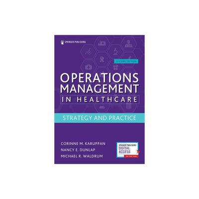 Operations Management in Healthcare, Second Edition - 2nd Edition by Corinne M Karuppan & Nancy E Dunlap & Michael R Waldrum (Paperback)