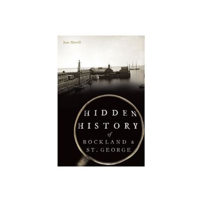 Hidden History of Rockland & St. George - by Jane Merrill (Paperback)