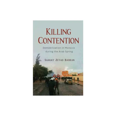 Killing Contention - (Modern Intellectual and Political History of the Middle East) by Sammy Zeyad Badran (Hardcover)