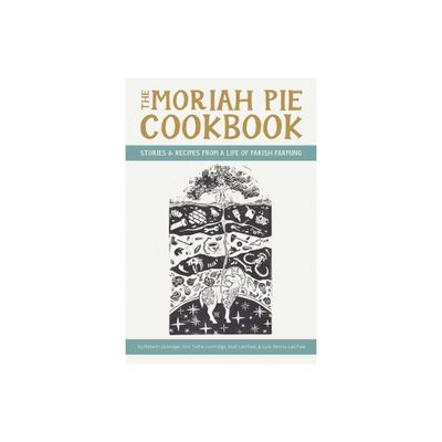 The Moriah Pie Cookbook - by Robert Lockridge & Erin Tuttle Lockridge & Matt Latchaw (Paperback)