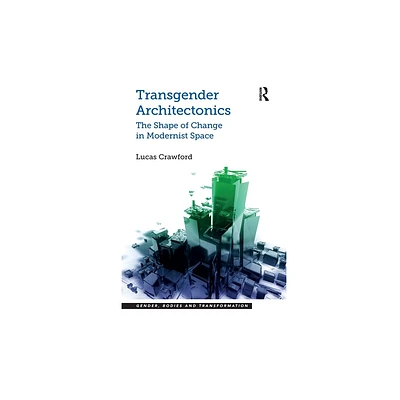 Transgender Architectonics - (Gender, Bodies and Transformation) by Lucas Crawford (Paperback)