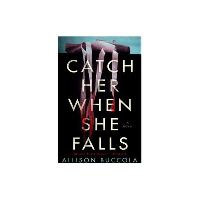 Catch Her When She Falls - by Allison Buccola (Paperback)