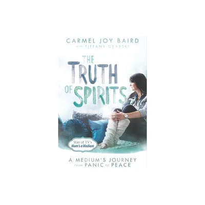 The Truth of Spirits - by Carmel Joy Baird & Tiffany Grabski (Paperback)