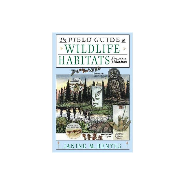 The Field Guide to Wildlife Habitats of the Eastern United States - by Janine M Benyus (Paperback)