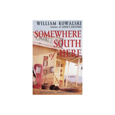 Somewhere South of Here - by William Kowalski (Paperback)