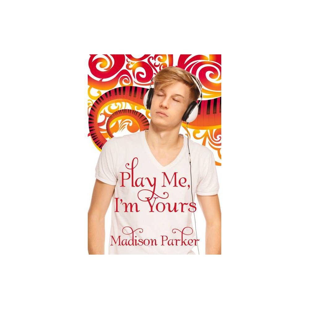 Harmony Ink Press LLC Play Me, Im Yours - (Play Me, Im Yours and Kid  Confusion) by Madison Parker (Paperback) | The Market Place