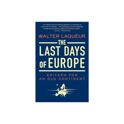 The Last Days of Europe - by Walter Laqueur (Paperback)