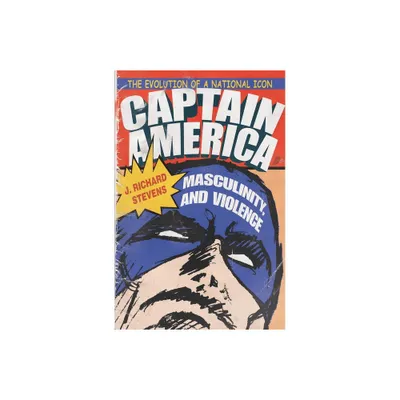 Captain America, Masculinity, and Violence - (Television and Popular Culture) by J Richard Stevens (Paperback)