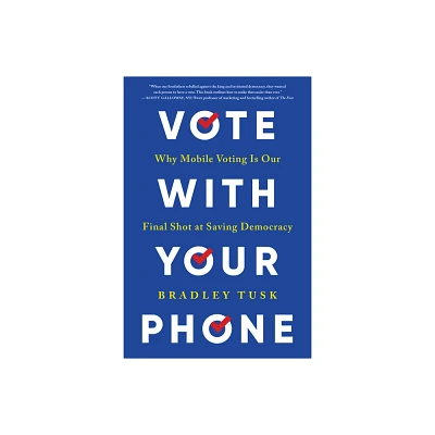 Vote with Your Phone - by Bradley Tusk (Paperback)