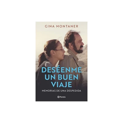 Desenme Un Buen Viaje: Memorias de Una Despedida / Wish Me a Good Journey - by Gina Montaner (Paperback)