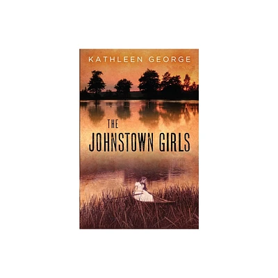 The Johnstown Girls - (Regional) by Kathleen George (Paperback)