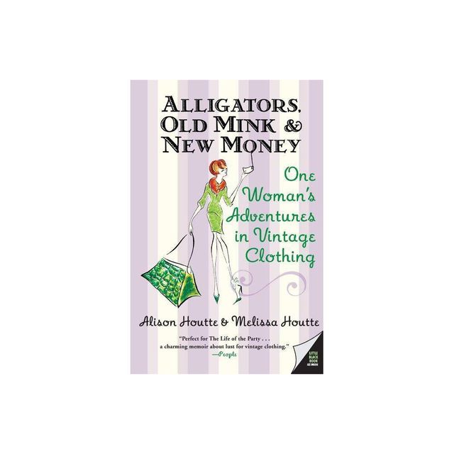 Alligators, Old Mink & New Money - by Melissa Houtte & Alison Houtte (Paperback)