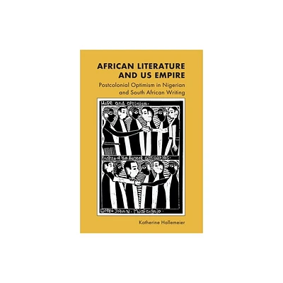 African Literature and Us Empire - by Katherine Hallemeier (Hardcover)