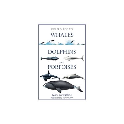 Field Guide to Whales, Dolphins and Porpoises - (Bloomsbury Naturalist) by Mark Carwardine (Paperback)