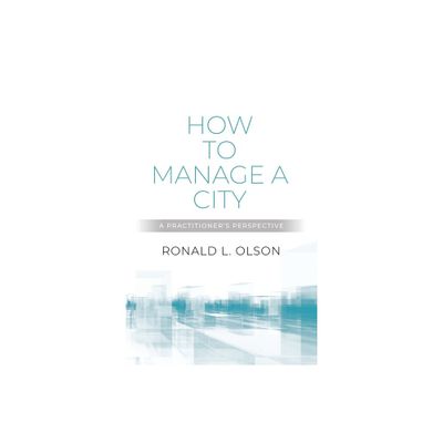 How to Manage a City - by Ronald L Olson (Paperback)