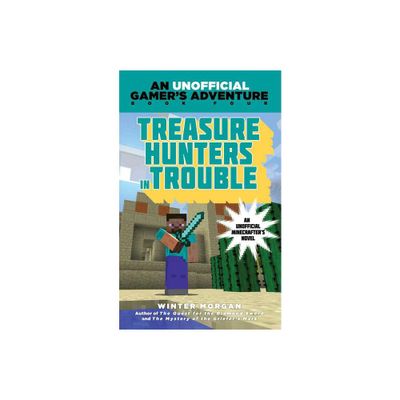 Treasure Hunters in Trouble - (An Unofficial Gamer?s Adventure) by Winter Morgan (Paperback)