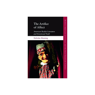 The Artifice of Affect - (Modern American Literature and the New Twentieth Century) by Nicholas Manning (Hardcover)