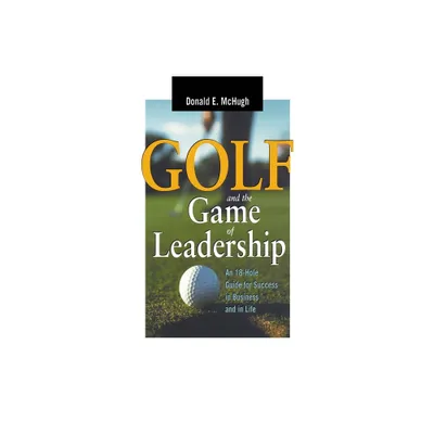 Golf and the Game of Leadership - by Donald E McHugh (Paperback)