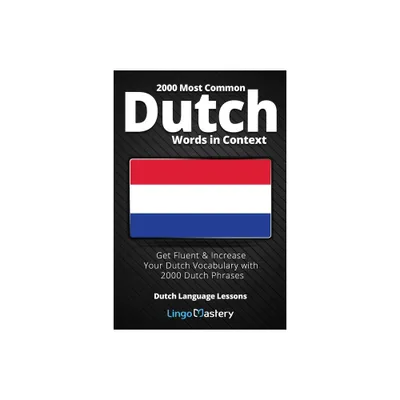 2000 Most Common Dutch Words in Context - by Lingo Mastery (Paperback)