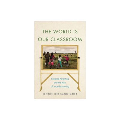 The World Is Our Classroom - (Critical Perspectives on Youth) by Jennie Germann Molz (Paperback)