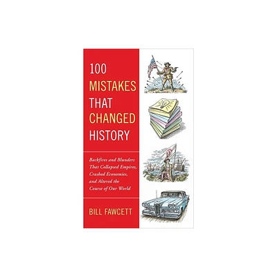 100 Mistakes that Changed History - by Bill Fawcett (Paperback)