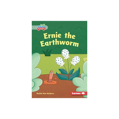 Ernie the Earthworm - (In the Garden (Pull Ahead Readers -- Fiction)) by Ruthie Van Oosbree (Paperback)