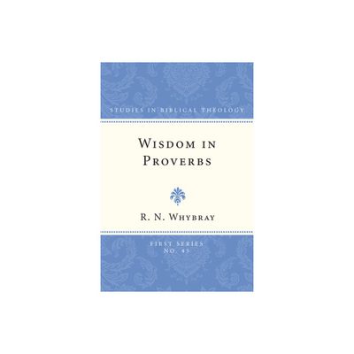 Wisdom in Proverbs - (Studies in Biblical Theology, First) by R N Whybray (Paperback)