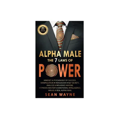 ALPHA MALE the 7 Laws of POWER - (Alpha Male) 2nd Edition by Sean Wayne (Paperback)