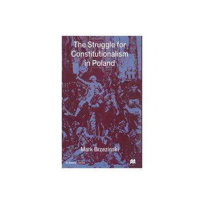 The Struggle for Constitutionalism in Poland - (St Antonys) by S Brzezinski (Hardcover)